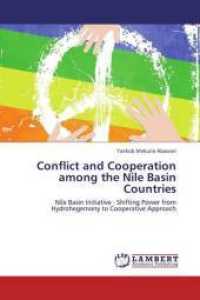 Conflict and Cooperation among the Nile Basin Countries : Nile Basin Initiative : Shifting Power from Hydrohegemony to Cooperative Approach （2013. 64 S. 220 mm）
