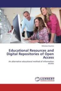 Educational Resources and Digital Repositories of Open Access : An alternative educational method of information access （2013. 160 S. 220 mm）