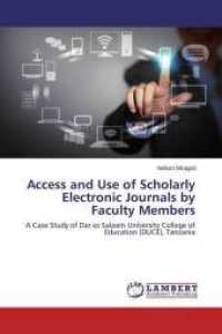 Access and Use of Scholarly Electronic Journals by Faculty Members : A Case Study of Dar es Salaam University College of Education (DUCE), Tanzania （2014. 124 S. 220 mm）