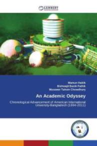 An Academic Odyssey : Chronological Advancement of American International University-Bangladesh (1994-2011) （2013. 148 S. 220 mm）