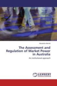The Assessment and Regulation of Market Power in Australia : An institutional approach （2013. 492 S. 220 mm）