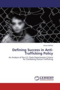 Defining Success in Anti-Trafficking Policy : An Analysis of the U.S. State Departments Criteria for Combating Human Trafficking （2013. 84 S. 220 mm）