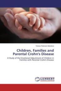 Children, Families and Parental Crohn's Disease : A Study of the Emotional Adjustment of Children in Families with Parental Crohn's Disease （2015. 88 S. 220 mm）