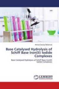 Base Catalysed Hydrolysis of Schiff Base Iron(II) Iodide Complexes : Base Catalysed Hydrolysis of Schiff Base Iron(II) Iodide Complexes （2018. 52 S. 220 mm）