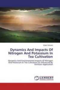 Dynamics And Impacts Of Nitrogen And Potassium In Tea Cultivation : Dynamics And Environmental Impacts Of Nitrogen And Potassium In Tea Cultivation As Influenced By Fertilizer Application （2013. 100 S. 220 mm）