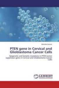 PTEN gene in Cervical and Glioblastoma Cancer Cells : Epigenetic and Genetic mutations in PTEN tumor suppressor gene in Cervical and Glioblastoma Cancer Cells （2013. 188 S. 220 mm）