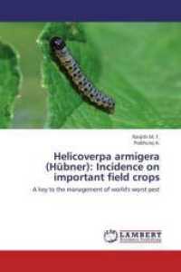 Helicoverpa armigera (Hübner): Incidence on important field crops : A key to the management of world's worst pest （2013. 128 S. 220 mm）