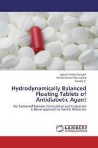 Hydrodynamically Balanced Floating Tablets of Antidiabetic Agent : For Sustained Release: Formulation and Evaluation A Novel approach to Gastric Retention （2013. 120 S. 220 mm）