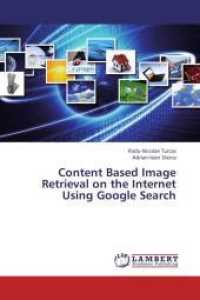 Content Based Image Retrieval on the Internet Using Google Search （2013. 100 S. 220 mm）