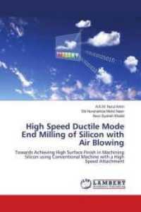 High Speed Ductile Mode End Milling of Silicon with Air Blowing : Towards Achieving High Surface Finish in Machining Silicon using Conventional Machine with a High Speed Attachment （2013. 148 S. 220 mm）
