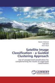 Satellite Image Classification - a Guided Clustering Approach : Use of unsupervised classification for complementing the results of supervised classification （2013. 52 S. 220 mm）