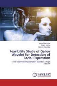 Feasibility Study of Gabor Wavelet for Detection of Facial Expression : Facial Expression Recognition Based on Image Feature （2013. 88 S. 220 mm）