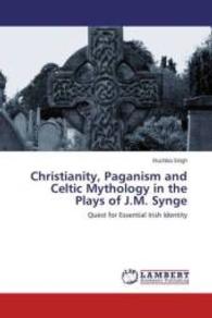 Christianity, Paganism and Celtic Mythology in the Plays of J.M. Synge : Quest for Essential Irish Identity （2015. 244 S. 220 mm）