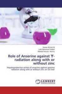 Role of Anserine against - radiation along with or without zinc : Hepatoprotective action of anserine against gamma radiation along with or without zinc on rat liver （2013. 336 S. 220 mm）