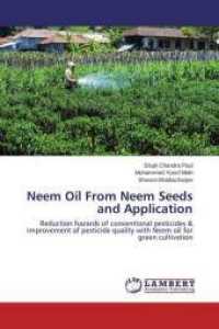 Neem Oil From Neem Seeds and Application : Reduction hazards of conventional pesticides & improvement of pesticide quality with Neem oil for green cultivation （2013. 144 S. 220 mm）