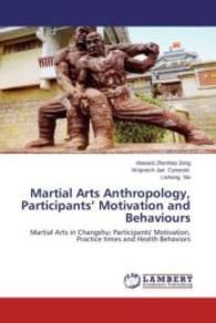 Martial Arts Anthropology, Participants Motivation and Behaviours : Martial Arts in Changshu: Participants' Motivation, Practice times and Health Behaviors （2013. 168 S. 220 mm）