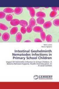 Intestinal Geohelminth Nematodes Infections in Primary School Children : Impact Of Helminthic Infection In School Children. A Balance Between:hygiene, Health And Education, In A Local Context （2015. 116 S. 220 mm）