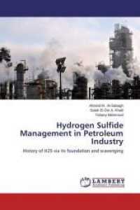 Hydrogen Sulfide Management in Petroleum Industry : History of H2S via its foundation and scavenging （2014. 100 S. 220 mm）