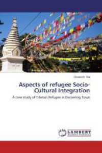 Aspects of refugee Socio-Cultural Integration : A case study of Tibetan Refugee in Darjeeling Town （2013. 128 S. 220 mm）