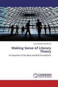 Making Sense of Literary Theory : An Exposition of Key Ideas and Bold Formulations （2016. 108 S. 220 mm）