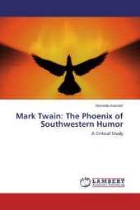 Mark Twain: The Phoenix of Southwestern Humor : A Critical Study （2013. 420 S. 220 mm）