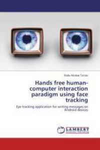 Hands free human-computer interaction paradigm using face tracking : Eye tracking application for writing messages on Android devices （2013. 144 S. 220 mm）