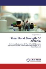Shear Bond Strength Of Zirconia : An Invitro Evaluation Of The Effect Of Zirconia Surface Treatment On Shear Bond Strength To A Resin Cement （2014. 52 S. 220 mm）