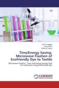 Time/Energy Saving: Microwave Fixation of Ecofriendly Dye to Textile : Microwave Fixation : Time and Energy Saving Tool for Coloration Using Ecofriendly Dye （2013. 160 S. 220 mm）
