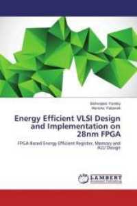 Energy Efficient VLSI Design and Implementation on 28nm FPGA : FPGA Based Energy Efficient Register, Memory and ALU Design （2013. 172 S. 220 mm）