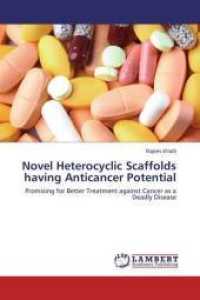 Novel Heterocyclic Scaffolds having Anticancer Potential : Promising for Better Treatment against Cancer as a Deadly Disease （2015. 76 S. 220 mm）