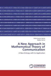 A New Approach in Mathematical Theory of Communication : A New Entropy with its Application （2013. 136 S. 220 mm）
