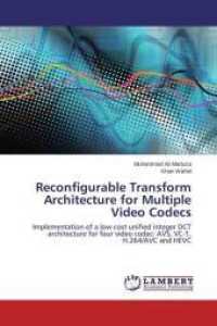 Reconfigurable Transform Architecture for Multiple Video Codecs : Implementation of a low cost unified integer DCT architecture for four video codec: AVS, VC-1, H.264/AVC and HEVC （2013. 80 S. 220 mm）