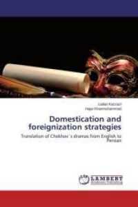Domestication and foreignization strategies : Translation of Chekhov`s dramas from English to Persian （2013. 164 S. 220 mm）