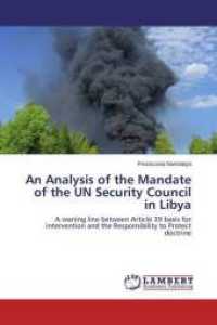 An Analysis of the Mandate of the UN Security Council in Libya : A waning line between Article 39 basis for intervention and the Responsibility to Protect doctrine （2014. 76 S. 220 mm）