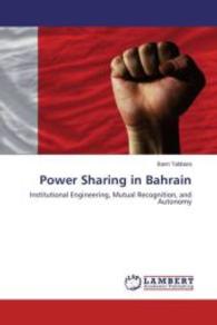 Power Sharing in Bahrain : Institutional Engineering, Mutual Recognition, and Autonomy （2015. 92 S. 220 mm）