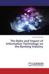The Roles and Impact of Information Technology on the Banking Industry （2013. 100 S. 220 mm）
