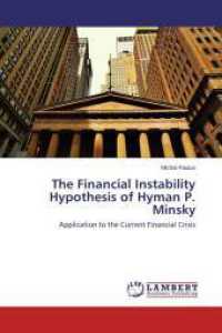 The Financial Instability Hypothesis of Hyman P. Minsky : Application to the Current Financial Crisis （2014. 76 S. 220 mm）