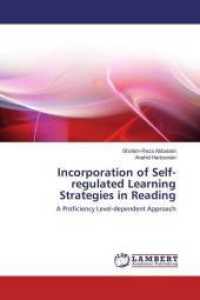 Incorporation of Self-regulated Learning Strategies in Reading : A Proficiency Level-dependent Approach （2014. 136 S. 220 mm）
