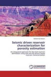 Seismic driven reservoir characterization for porosity estimation : An integrated approach for thin bed reservoir delineation using well and 3D seismic based reservoir characterization （2015. 108 S. 220 mm）