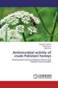 Antimicrobial activity of crude Pakistani honeys : Antimicrobial activity of different floral crude Pakistani honey samples （2015. 56 S. 220 mm）