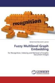 Fuzzy Multilevel Graph Embedding : for Recognition, Indexing and Retrieval of Graphic Document Images （2013. 180 S. 220 mm）