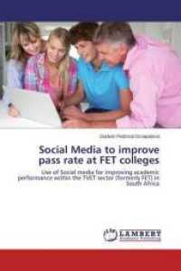 Social Media to improve pass rate at FET colleges : Use of Social media for improving academic performance within the TVET sector (formerly FET) in South Africa （2015. 112 S. 220 mm）