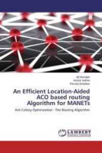 An Efficient Location-Aided ACO based routing Algorithm for MANETs : Ant Colony Optimization - The Routing Algorithm （2015. 76 S. 220 mm）
