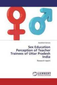 Sex Education Perception of Teacher Trainees of Uttar Pradesh India : Research report （2019. 120 S. 220 mm）