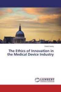 The Ethics of Innovation in the Medical Device Industry （2015. 72 S. 220 mm）