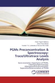 PGMs Preconcentration & Spectroscopy: Trace/Ultratrace Levels Analysis : Socio-economic importance of PGMs, Chemistry/Spectroscopy, Adsorption/Preconcentration, Separation/Determination of PGMs （2014. 260 S. 220 mm）