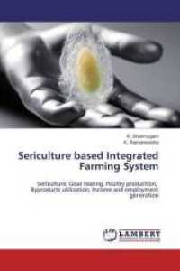 Sericulture based Integrated Farming System : Sericulture, Goat rearing, Poultry production, Byproducts utilization, Income and employment generation （2015. 180 S. 220 mm）