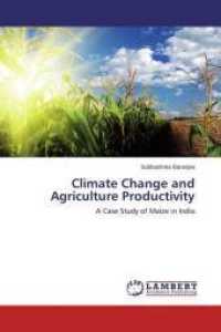 Climate Change and Agriculture Productivity : A Case Study of Maize in India （2015. 192 S. 220 mm）