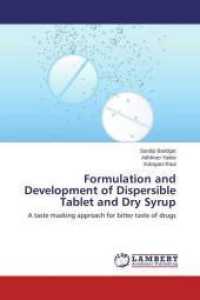 Formulation and Development of Dispersible Tablet and Dry Syrup : A taste masking approach for bitter taste of drugs （2013. 152 S. 220 mm）