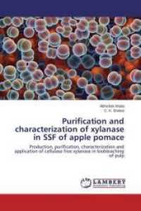 Purification and characterization of xylanase in SSF of apple pomace : Production, purification, characterization and application of cellulase free xylanase in biobleaching of pulp （2015. 284 S. 220 mm）